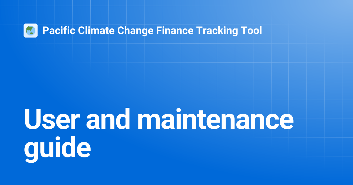 User and maintenance guide | Pacific Climate Change Finance Tracking Tool